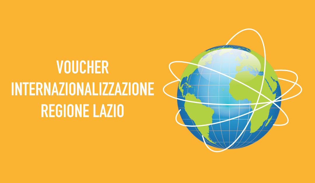 Voucher Internazionalizzazione – Regione Lazio I servizi per l’export in collaborazione con le Camere di Commercio Italiane all’Estero